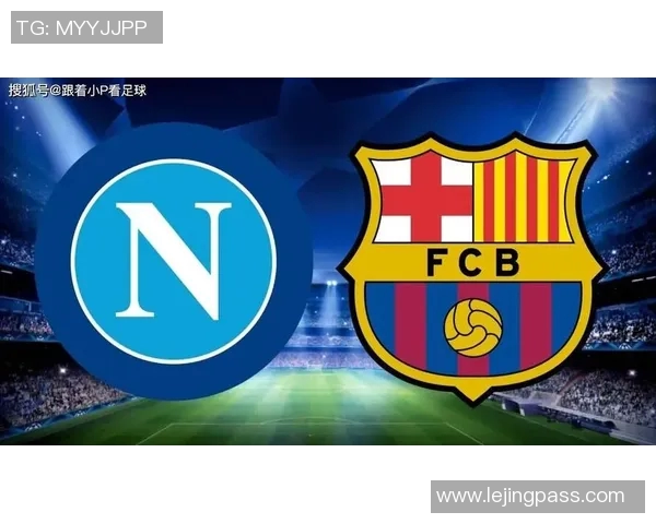 那不勒斯友谊赛大胜巴萨五球狂潮与帽子戏法点燃全场激情